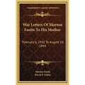 War Letters Of Morton Eustis To His Mother: February 6, 1941 To August 10, 1944