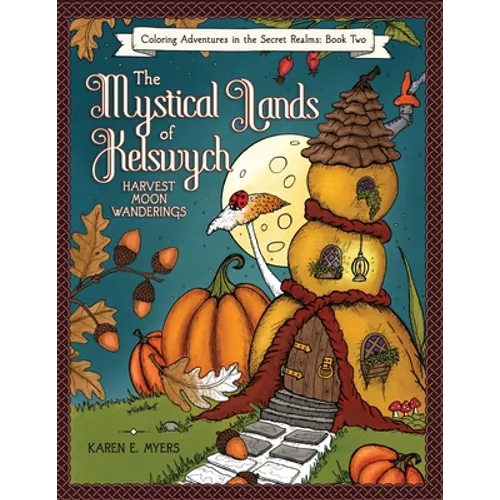 The Mystical Lands of Kelswych, Coloring Adventures in the Secret Realms, Book Two: Harvest Moon Wanderings