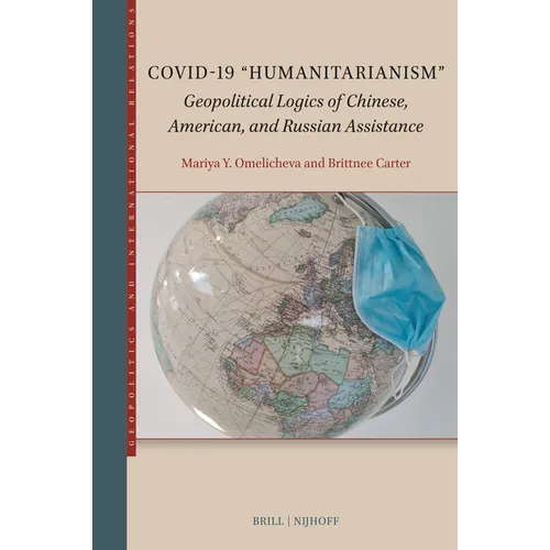 Covid-19 "Humanitarianism": Geopolitical Logics of Chinese, American, and Russian Assistance