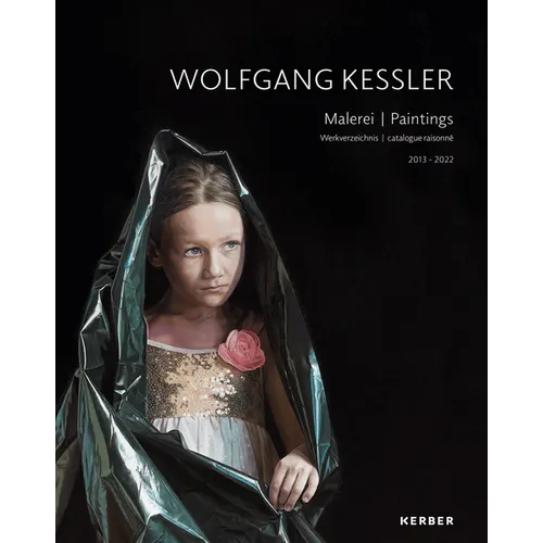 Wolfgang Kessler: Paintings: Catalogue Raisonné 2013-2022