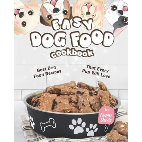 Easy Dog Food Cookbook: Best Dog Food Recipes That Every Pup Will Love