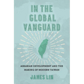 In the Global Vanguard: Agrarian Development and the Making of Modern Taiwan Volume 21