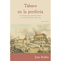 Tobaco en la periferia: El complejo agro-industrial cubano y su movimiento obrero 1860-1959