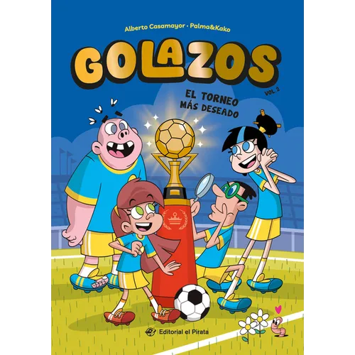 El Torneo Más Deseado / The Dream Cup (Spanish Edition): Libros de Fútbol Para Niños 8-12 Años. ¡Descubre El Fantástico Equipo de Los Golazos! Volume