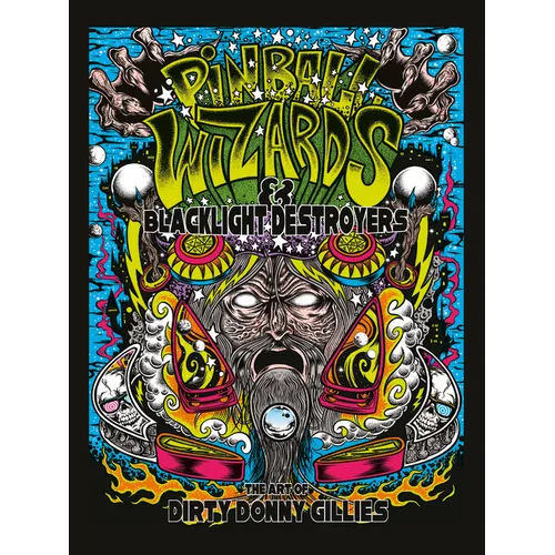 Pinball Wizards & Blacklight Destroyers: The Art of Dirty Donny Gillies