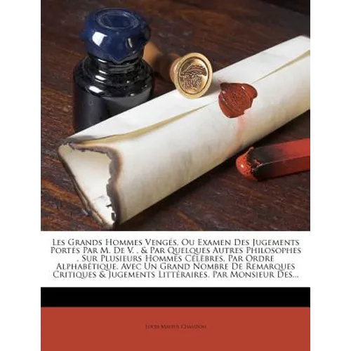Les Grands Hommes Vengés, Ou Examen Des Jugements Portés Par M. De V., & Par Quelques Autres Philosophes, Sur Plusieurs Hommes Célèbres, Par Ordre Alp