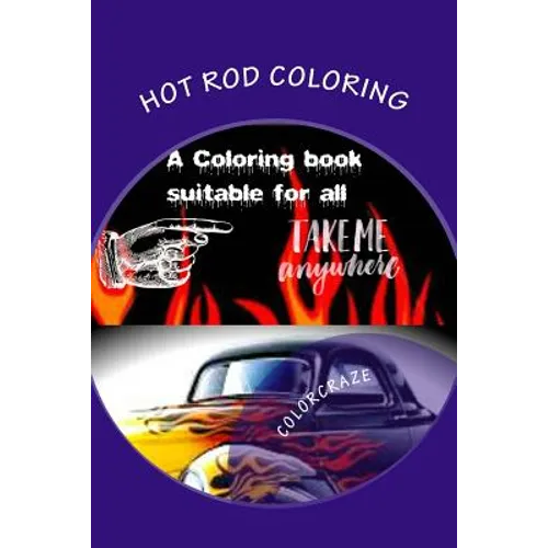 Hot Rod Coloring: A coloring book that brings you the best Hot Rods built with need for speed. Great patterns, fast & loud, great anti-s
