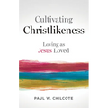Cultivating Christlikeness: Loving as Jesus Loved
