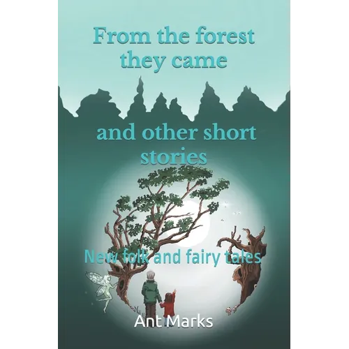 From the forest they came and other short stories: New folk and fairy tales