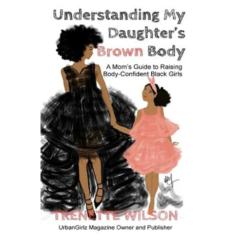 Understanding My Daughter's Brown Body: A Mom's Guide to Raising Body-Confident Black Girls
