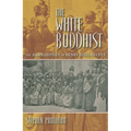 The White Buddhist: The Asian Odyssey of Henry Steel Olcott