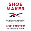 Shoemaker: The Untold Story of the British Family Firm That Became a Global Brand