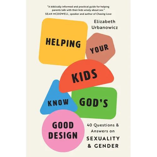 Helping Your Kids Know God's Good Design: 40 Questions and Answers on Sexuality and Gender