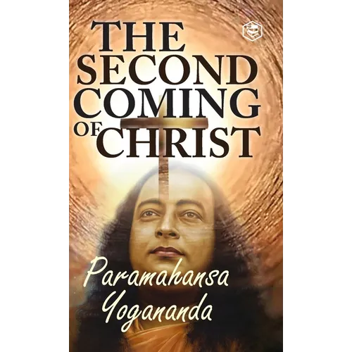 The Second Coming Of Christ: The Resurrection of the Christ Within You