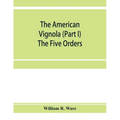 The American Vignola (Part I) The Five Orders