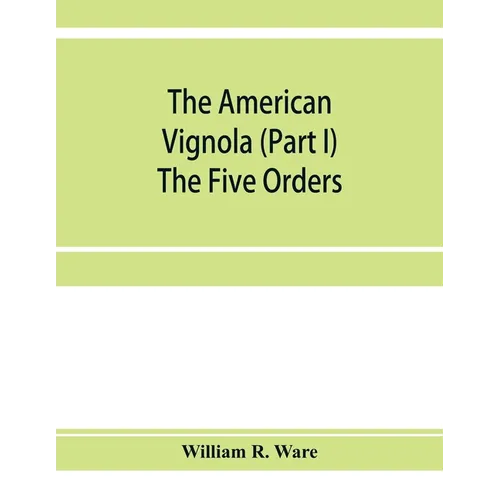 The American Vignola (Part I) The Five Orders