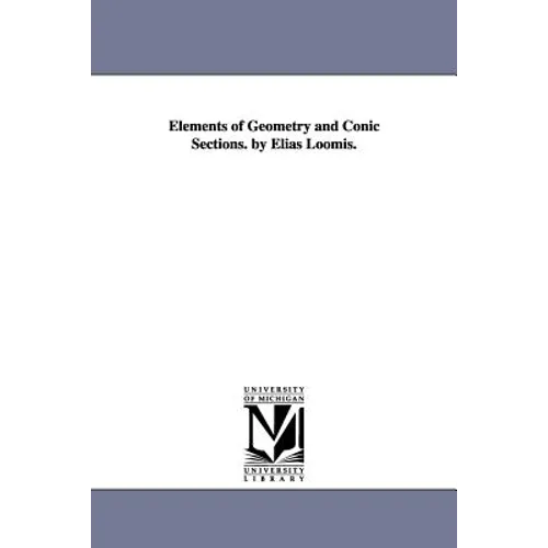 Elements of Geometry and Conic Sections. by Elias Loomis.