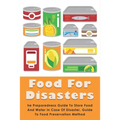 Food For Disasters: The Preparedness Guide To Store Food And Water In Case Of Disaster, Guide To Food Preservation Method: Learn How To Sc