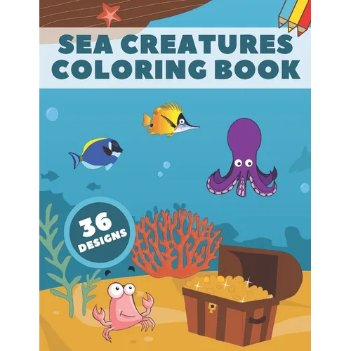 Sea Creatures Coloring Book: Life Under Ocean Coloring Pages For Kids, 36 Designs With Happy Sea Animals