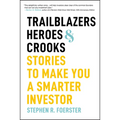 Trailblazers, Heroes, and Crooks: Stories to Make You a Smarter Investor