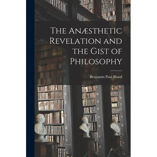 The Anæsthetic Revelation and the Gist of Philosophy