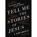 Tell Me the Stories of Jesus: The Explosive Power of Jesus' Parables