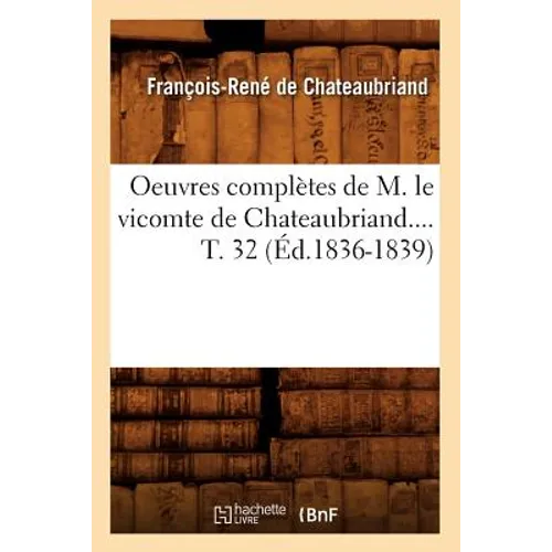 Oeuvres Complètes de M. Le Vicomte de Chateaubriand. Tome 32 (Éd.1836-1839)
