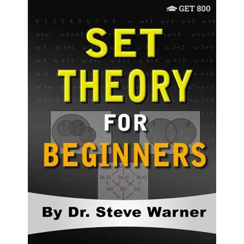Set Theory for Beginners: A Rigorous Introduction to Sets, Relations, Partitions, Functions, Induction, Ordinals, Cardinals, Martin's Axiom, and Stati