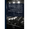 Tratado De La Prueba En Materia Criminal, Ã" Esposicion Comparada De Los Principios En Materia Criminal