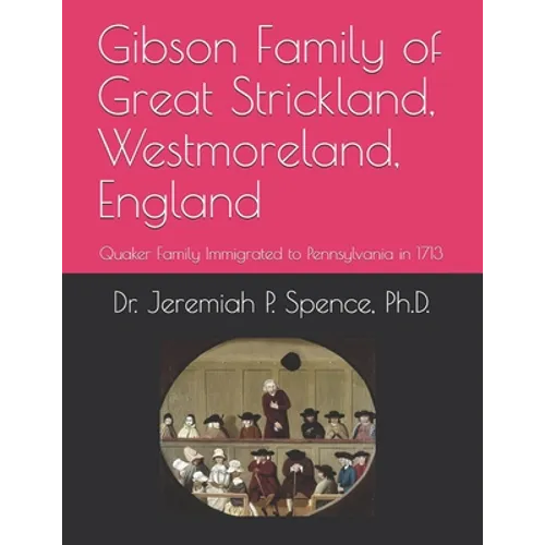 Gibson Family of Great Strickland, Westmoreland, England: Quaker Family Immigrated to Pennsylvania in 1713