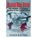 Blood Red Snow: The Memoirs of a German Soldier on the Eastern Front