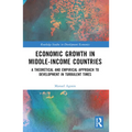 Economic Growth in Middle-Income Countries: A Theoretical and Empirical Approach to Development in Turbulent Times
