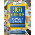 Story S-T-R-E-T-C-H-E-R-S for the Primary Grades, Revised: Activities to Expand Children's Books, Revised Edition