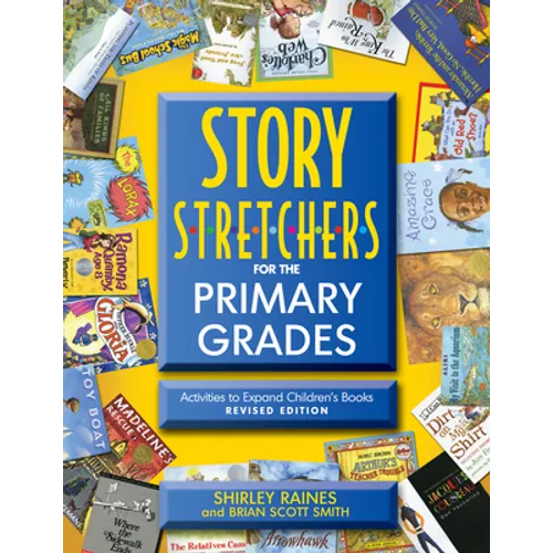 Story S-T-R-E-T-C-H-E-R-S for the Primary Grades, Revised: Activities to Expand Children's Books, Revised Edition