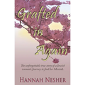 Grafted In Again: The Unforgettable True Story of a Jewish Woman's Journey to Find her Messiah