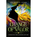 Change of Valor: Fearlessly Reclaiming My ME!