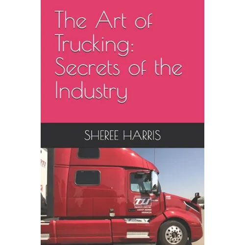 The Art of Trucking: Secrets of the Industry - Paperback