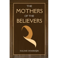 The Mothers of the Believers: Wives of Prophet Muhammad (saw)