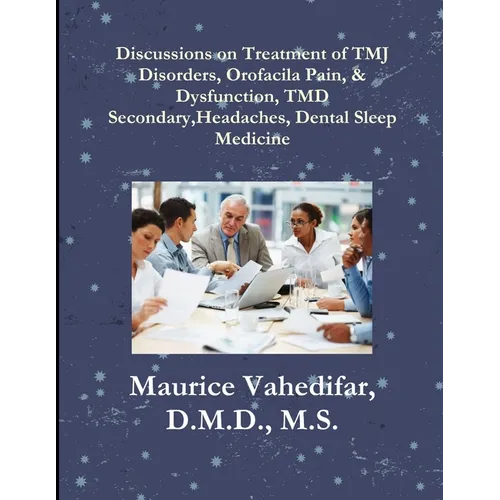 Discussions, on Treatment of TMJ Disorders, Orofacial Pain, & Dysfunction, TMD Secondary Headaches, Dental Sleep Medicine