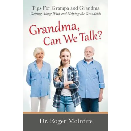 Grandma, Can We Talk?: Tips for Grampa and Grandma - Getting Along with and Helping the Grandkids