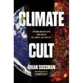 Climate Cult: Exposing and Defeating Their War on Life, Liberty, and Property