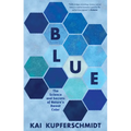Blue: The Science and Secrets of Nature's Rarest Color