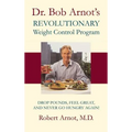 Dr. Bob Arnot's Revolutionary Weight Control