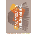 The Prestige of Violence: American Fiction, 1962-2007