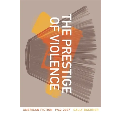 The Prestige of Violence: American Fiction, 1962-2007