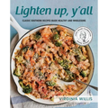 Lighten Up, Y'all: Classic Southern Recipes Made Healthy and Wholesome