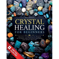 Crystal Healing for Beginners: Unlock the Beneficial Power of Stones and Crystals for Body and Spirit Healing