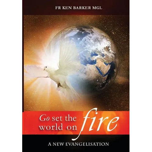 Go, Set the World on Fire: A New Evangelisation