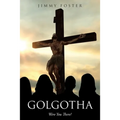 Golgotha: Were You There?