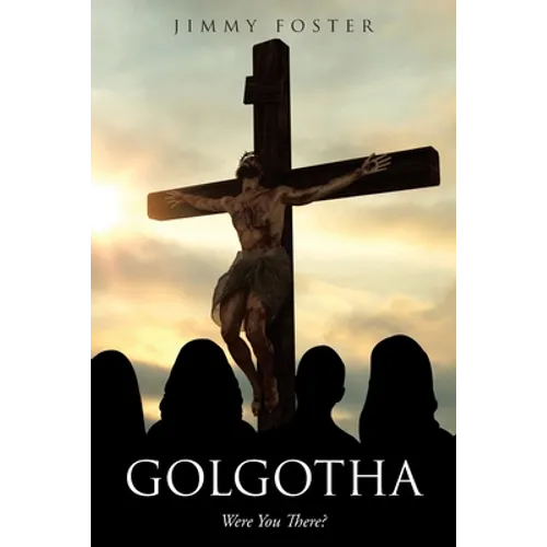 Golgotha: Were You There?